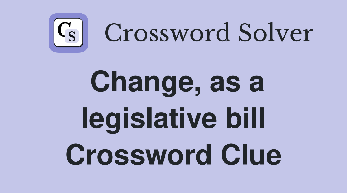 Change, as a legislative bill Crossword Clue