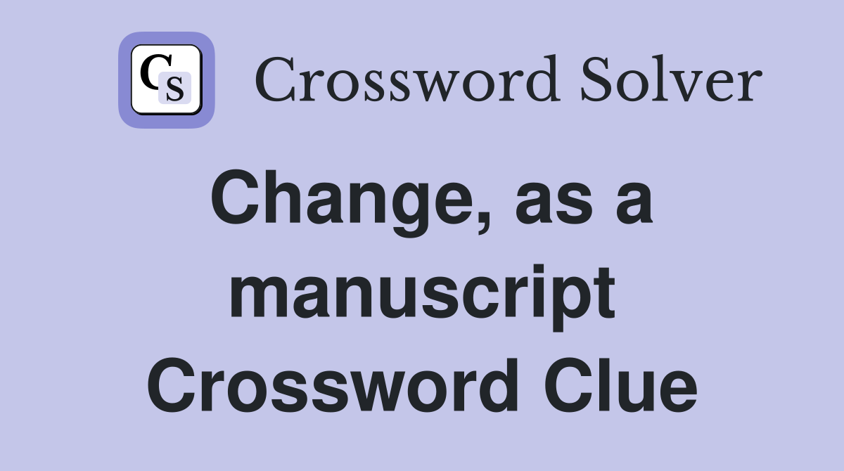 Change, as a manuscript Crossword Clue