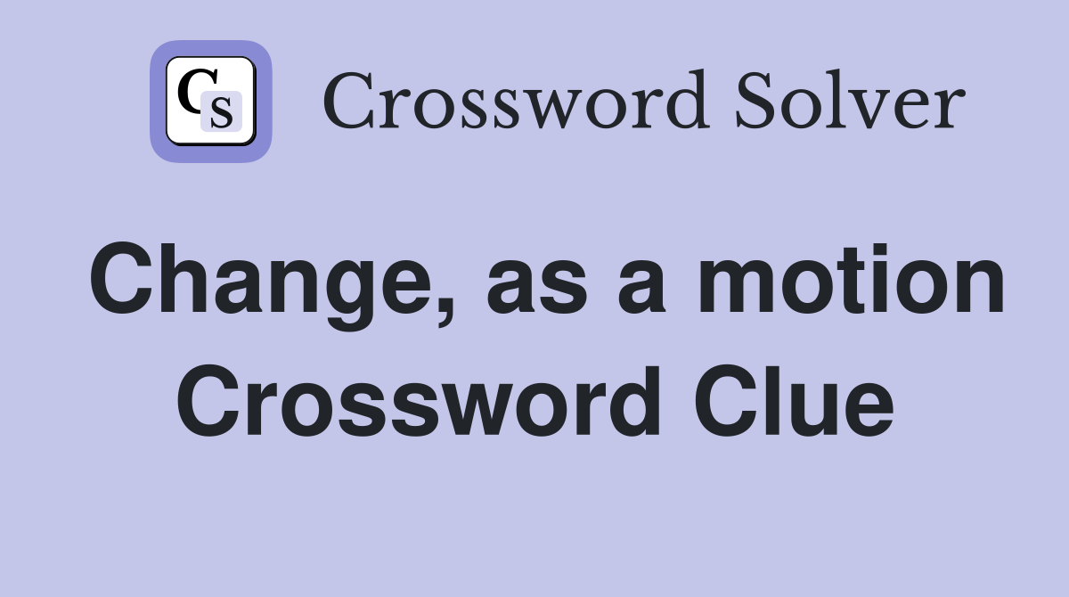 Change, as a motion Crossword Clue