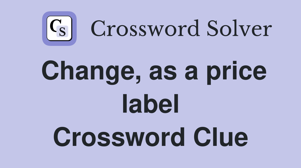 Change, as a price label Crossword Clue