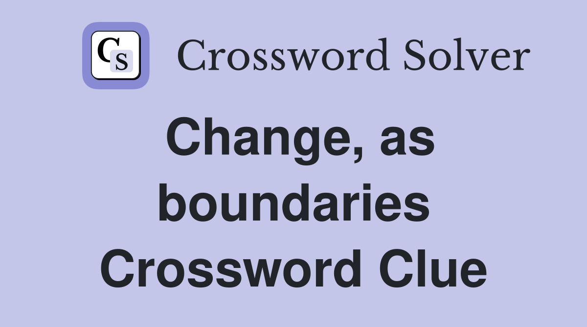 Change, as boundaries Crossword Clue