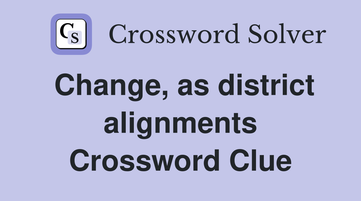 Change, as district alignments Crossword Clue