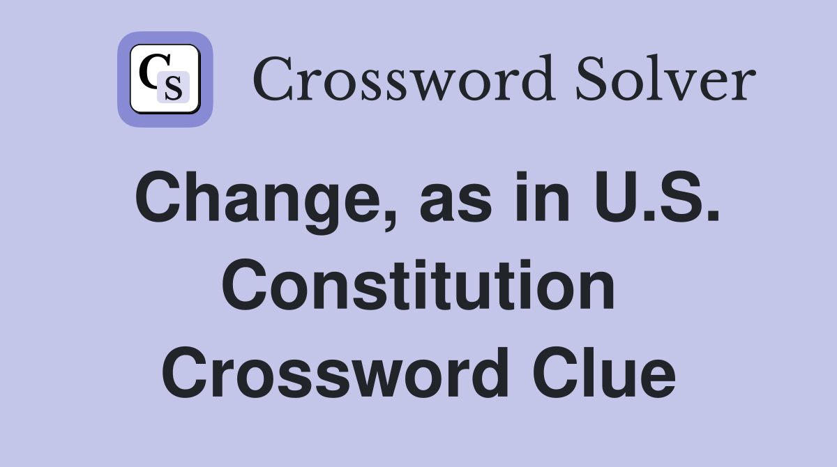 Change, as in U.S. Constitution Crossword Clue