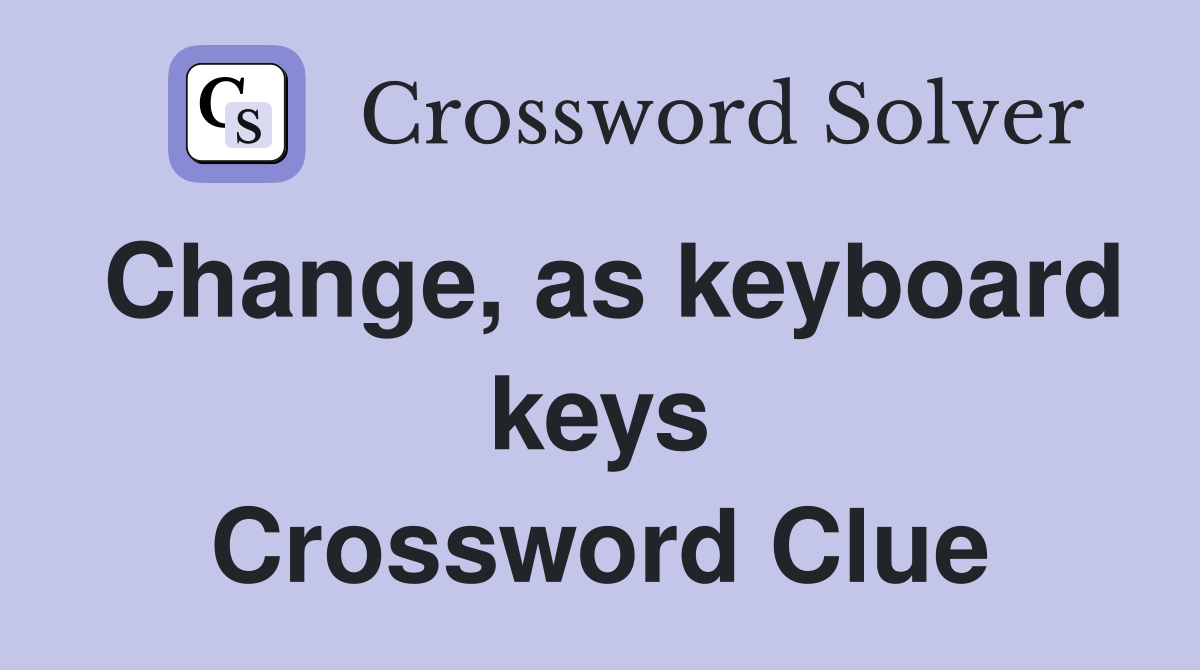 Change, as keyboard keys Crossword Clue