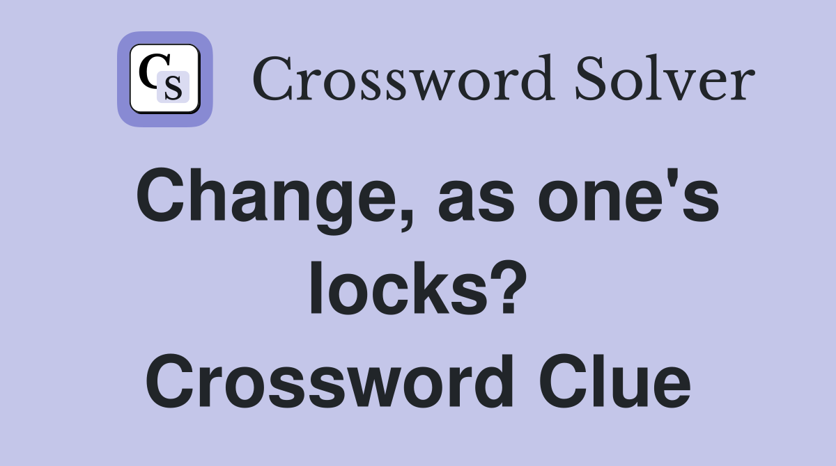 Change, as one's locks? Crossword Clue