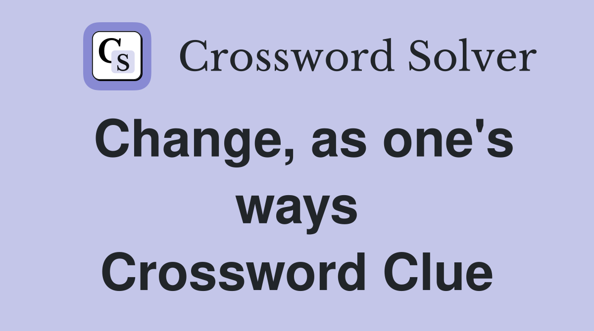 Change, as one's ways Crossword Clue