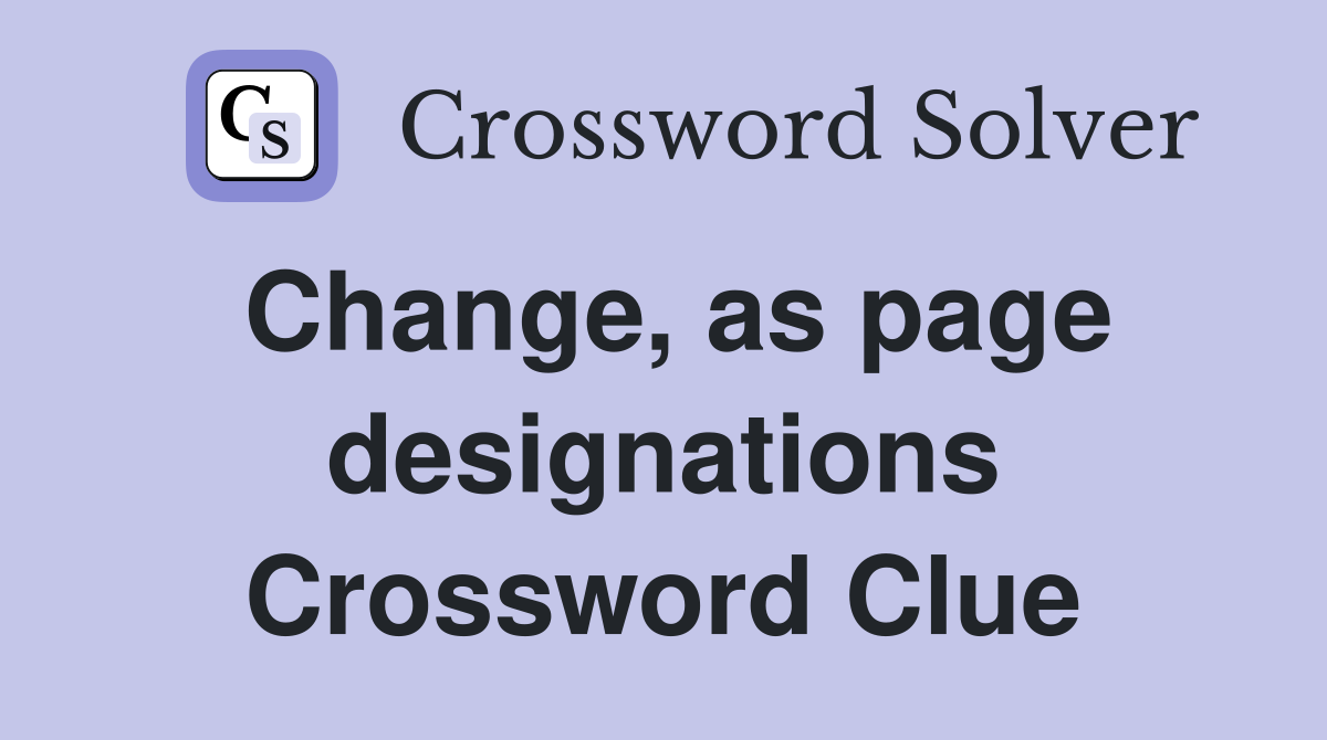 Change, as page designations Crossword Clue