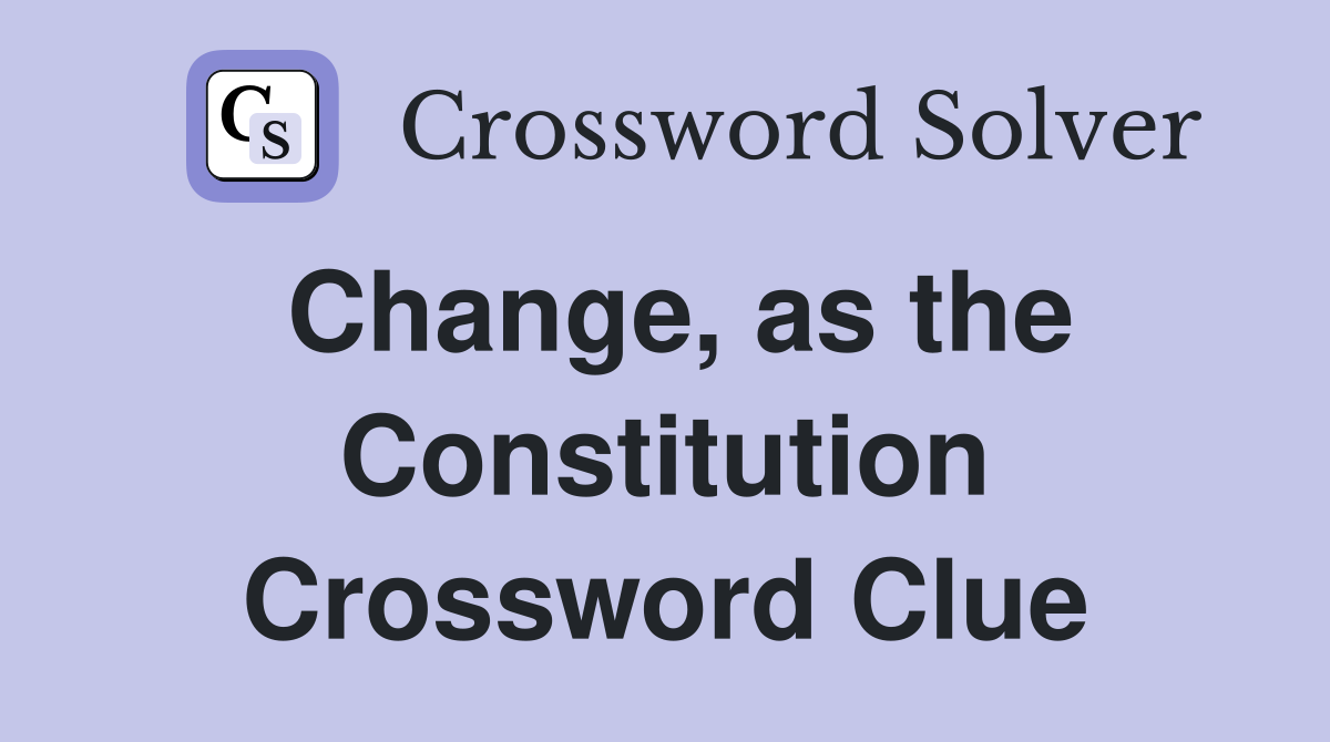 Change, as the Constitution Crossword Clue