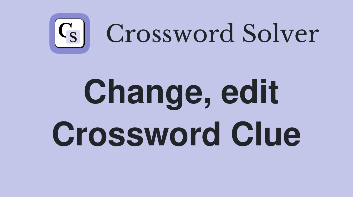 Change, edit Crossword Clue