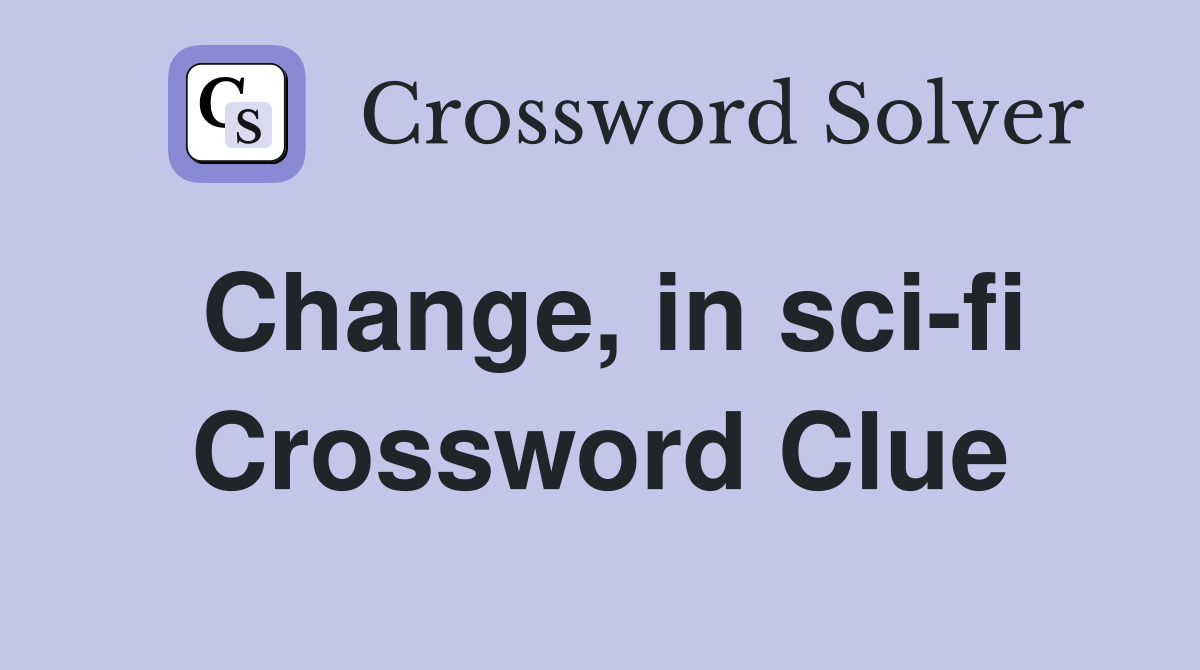 Change, in sci-fi Crossword Clue