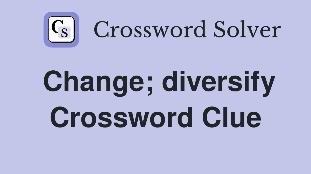 Change; diversify Crossword Clue