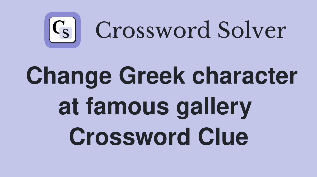 Change Greek character at famous gallery  Crossword Clue
