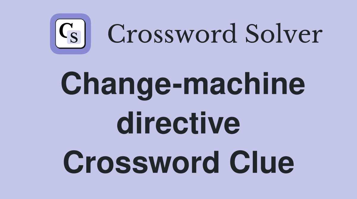 Change-machine directive Crossword Clue