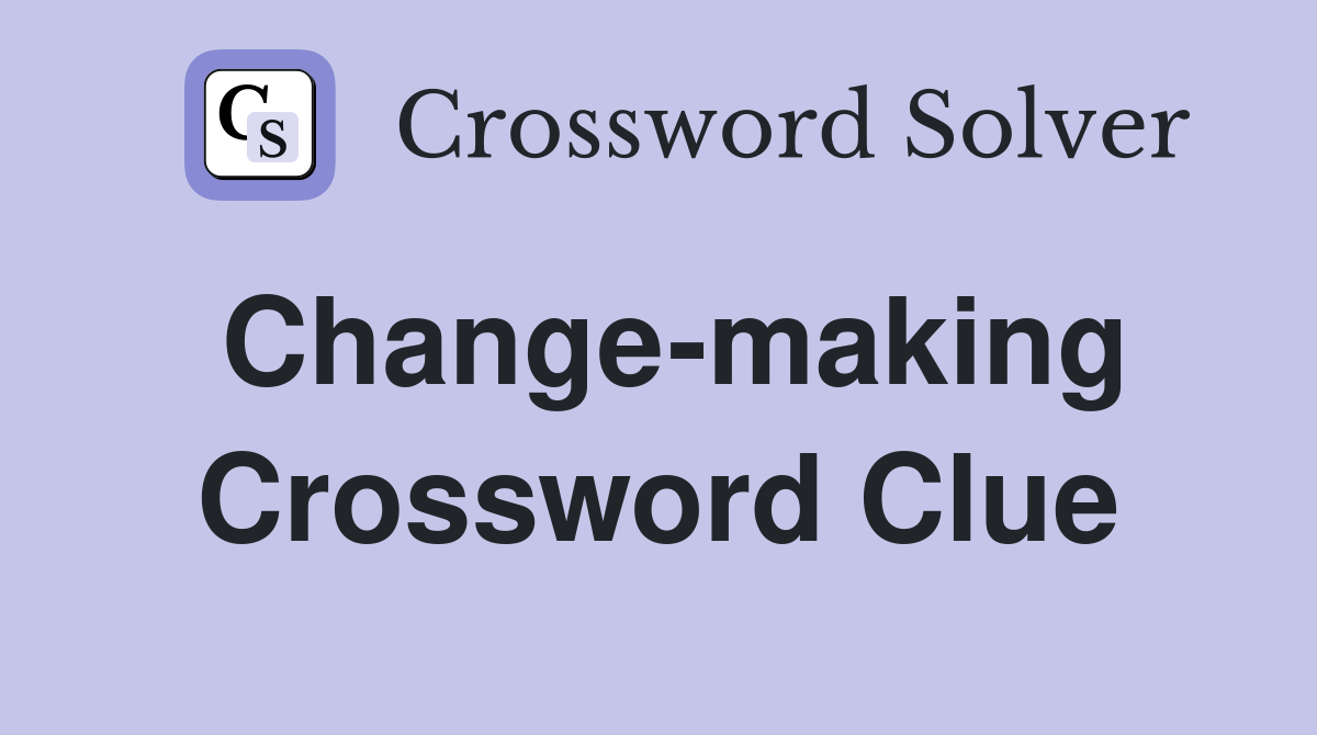 Change-making Crossword Clue