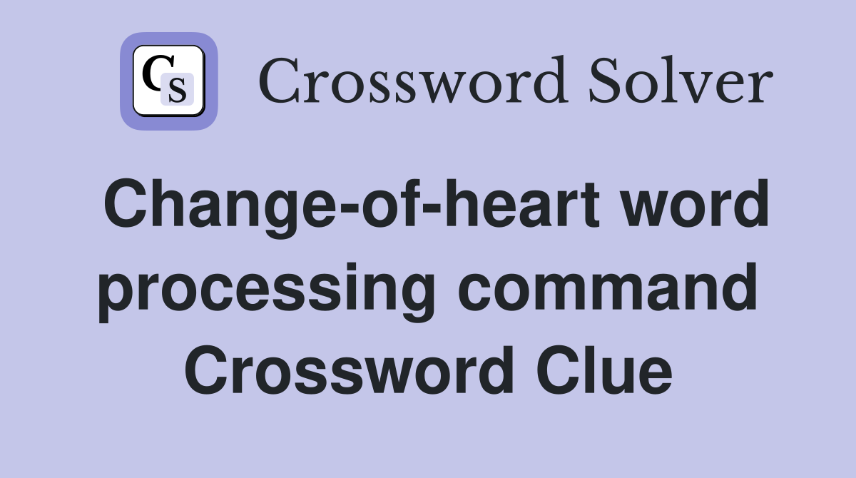 Change-of-heart word processing command Crossword Clue