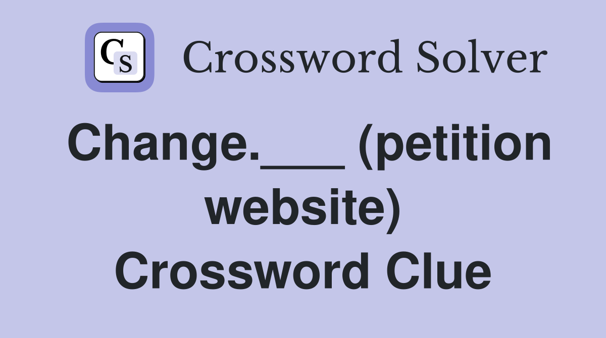 Change.___ (petition website) Crossword Clue