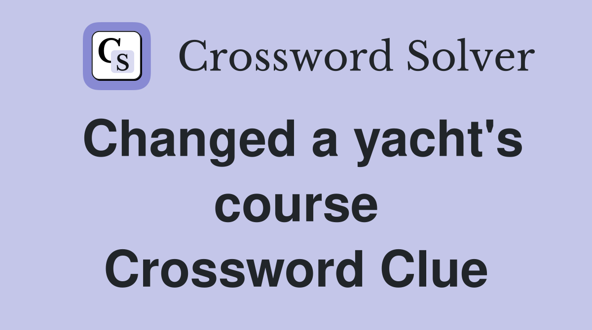 Changed a yacht's course Crossword Clue