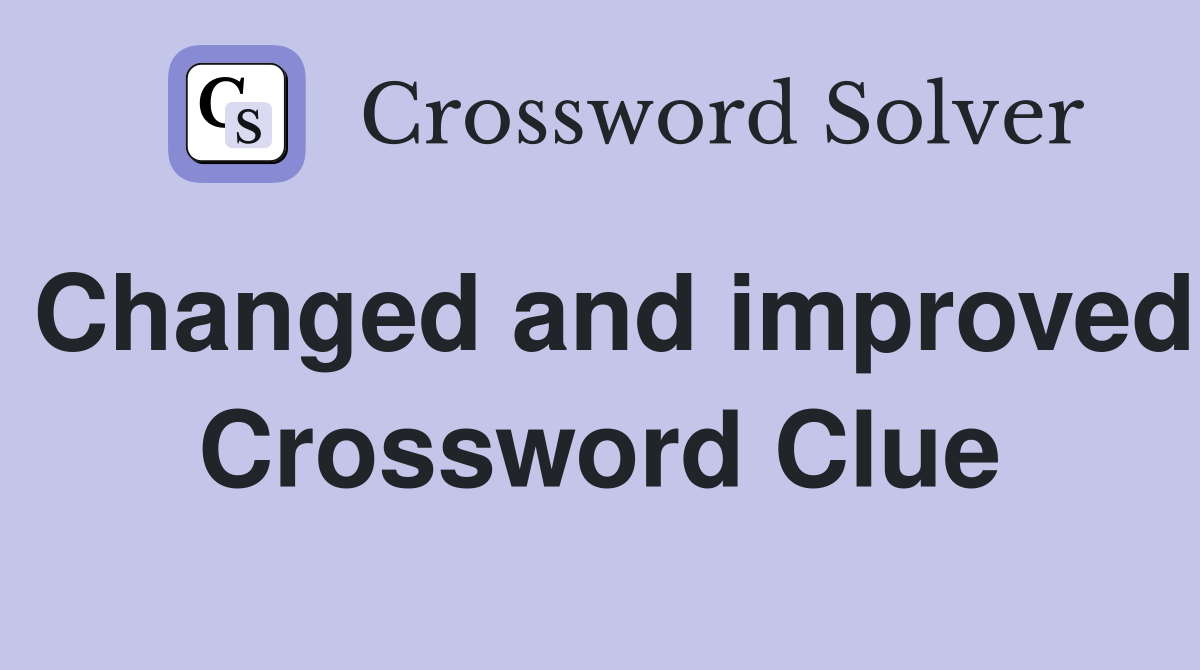 Changed and improved Crossword Clue