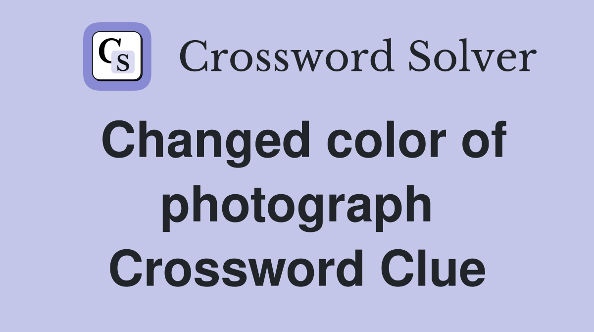 Changed color of photograph Crossword Clue