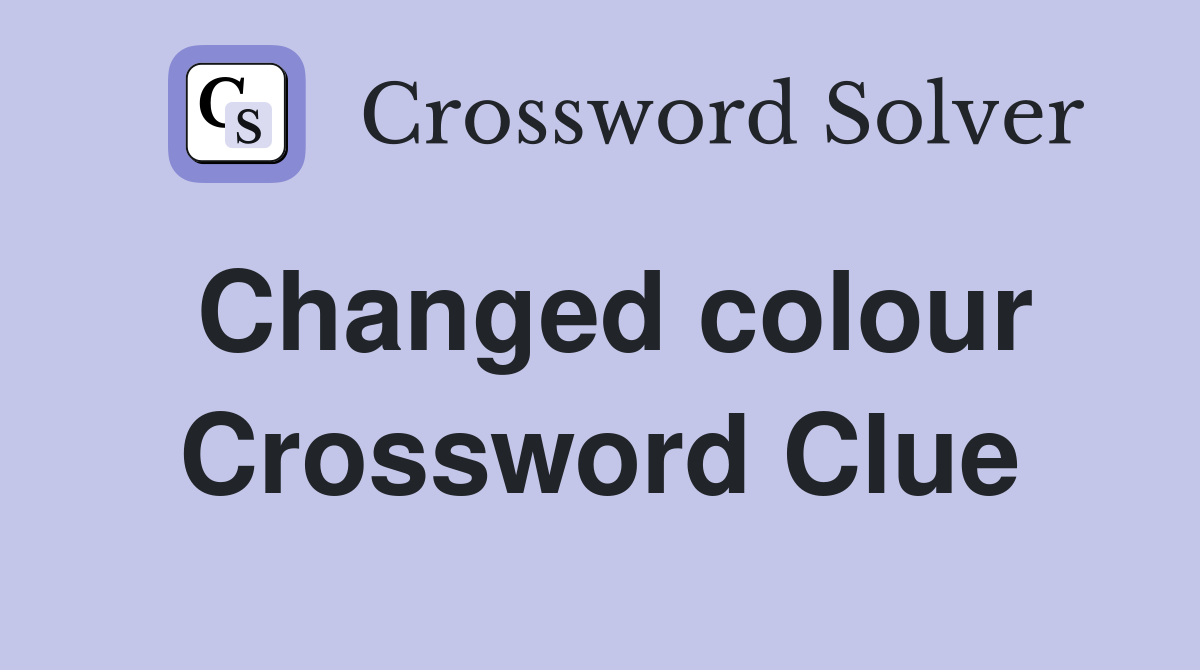 Changed colour Crossword Clue