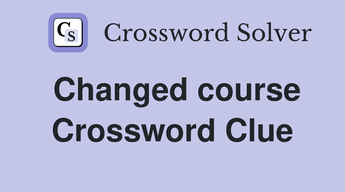 Changed course Crossword Clue