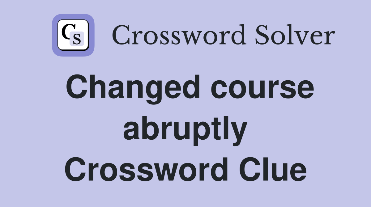 Changed course abruptly Crossword Clue