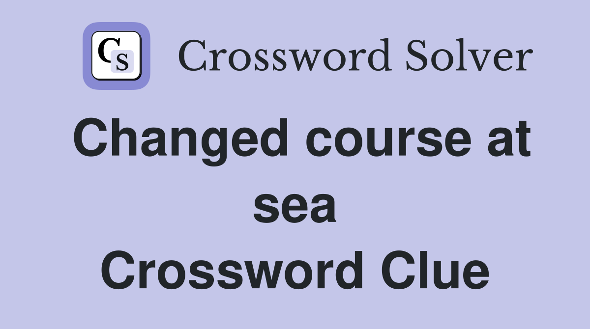 Changed course at sea Crossword Clue