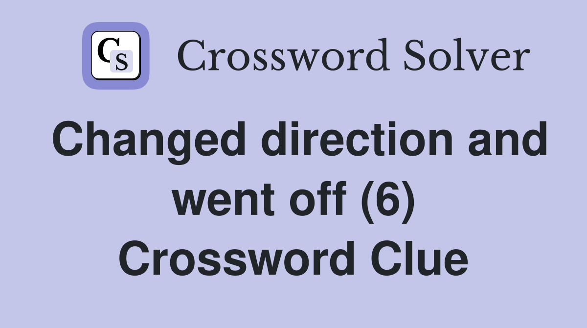 Changed direction and went off (6) Crossword Clue