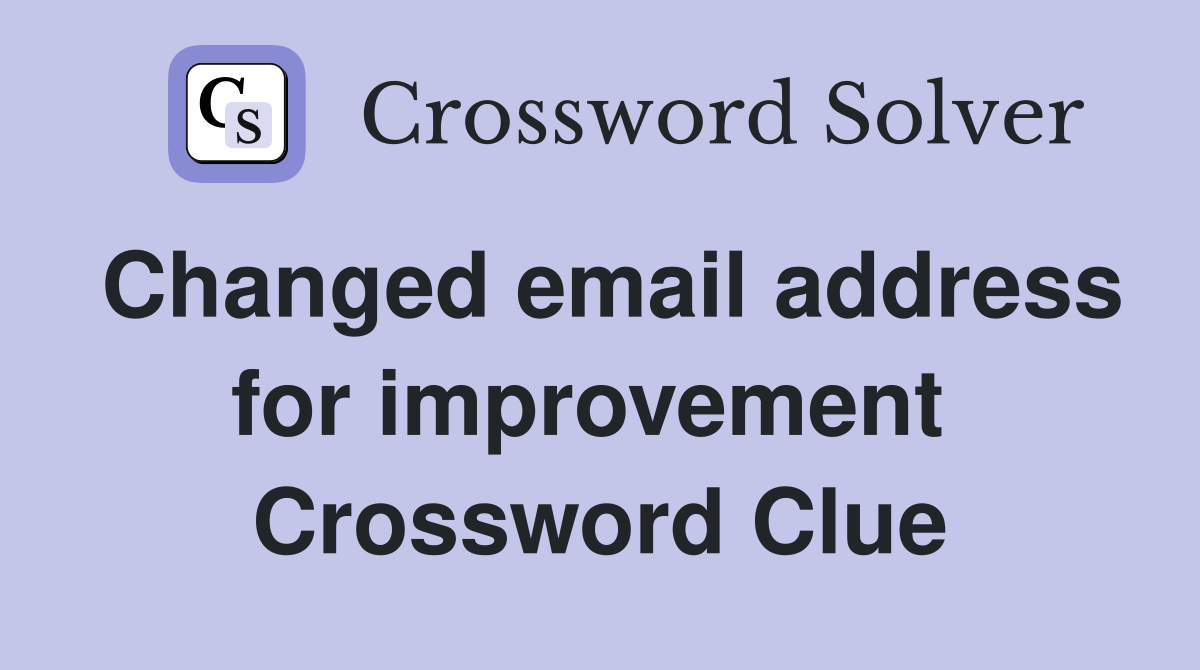 Changed email address for improvement  Crossword Clue