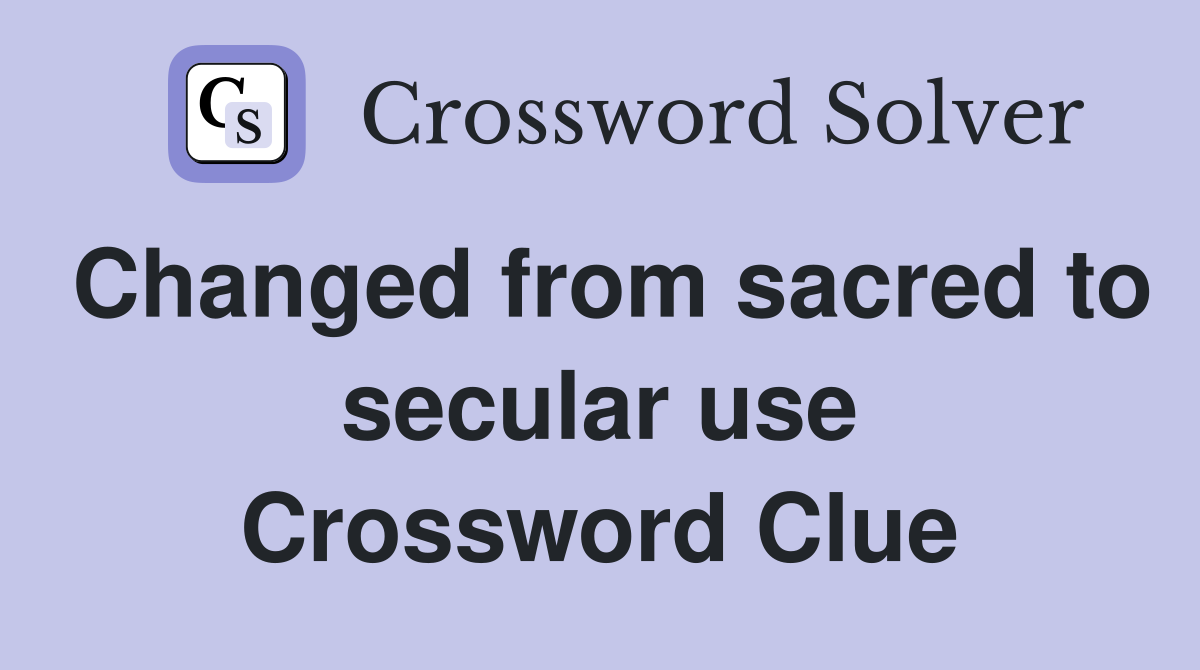Changed from sacred to secular use Crossword Clue