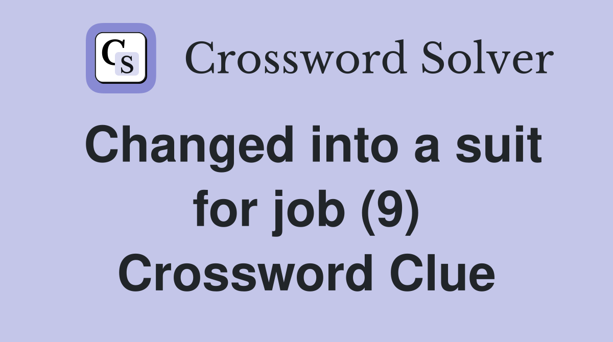 Changed into a suit for job (9) Crossword Clue