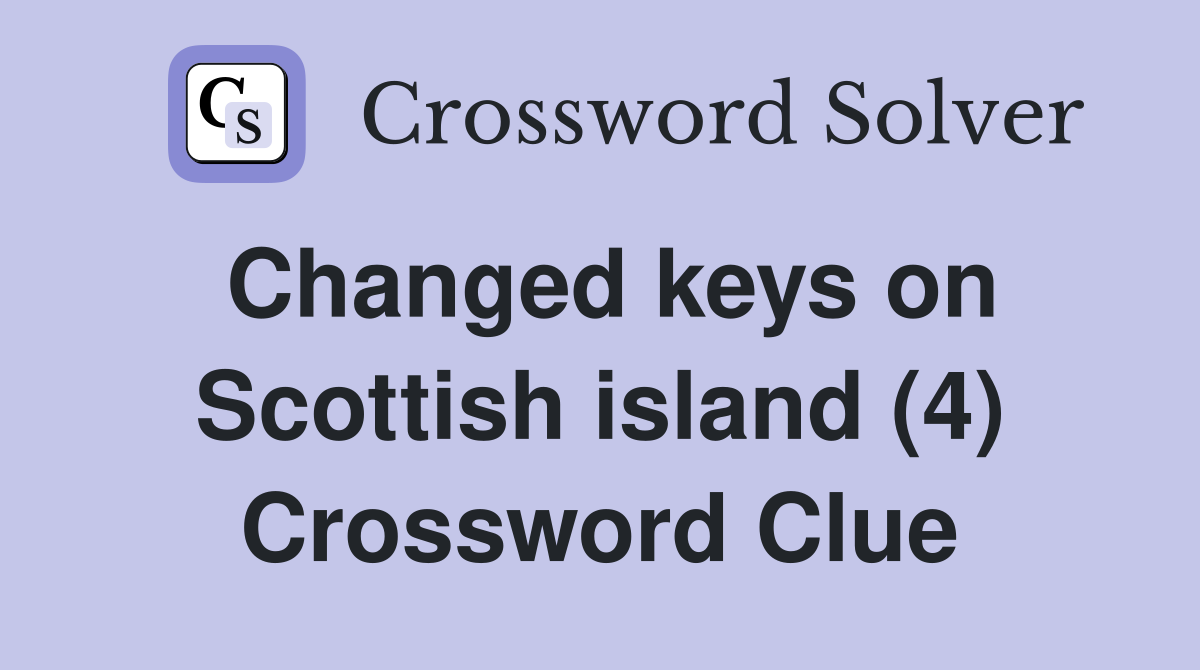 Changed keys on Scottish island (4) Crossword Clue