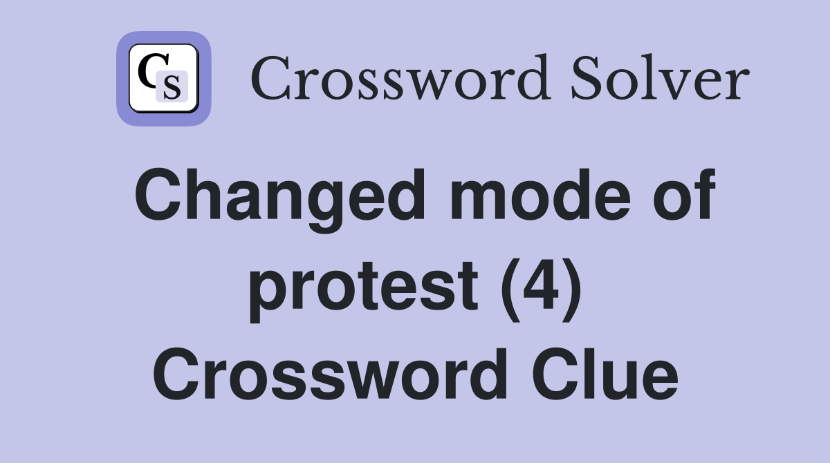 Changed mode of protest (4) Crossword Clue