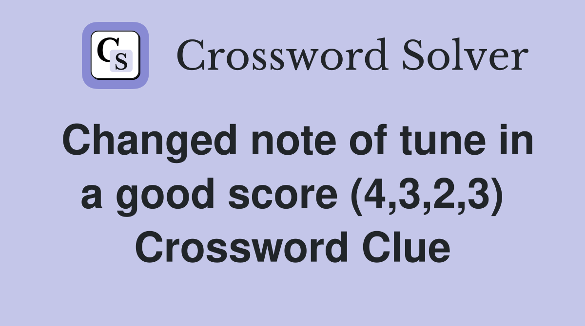 Changed note of tune in a good score (4,3,2,3) Crossword Clue