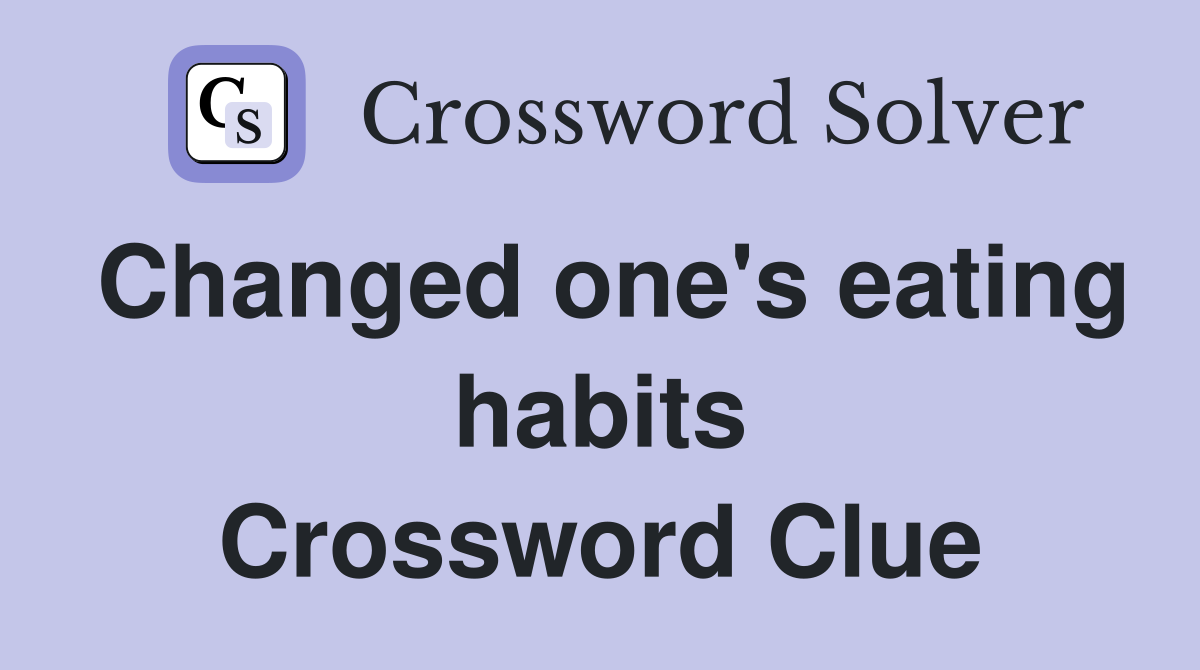 Changed one's eating habits Crossword Clue
