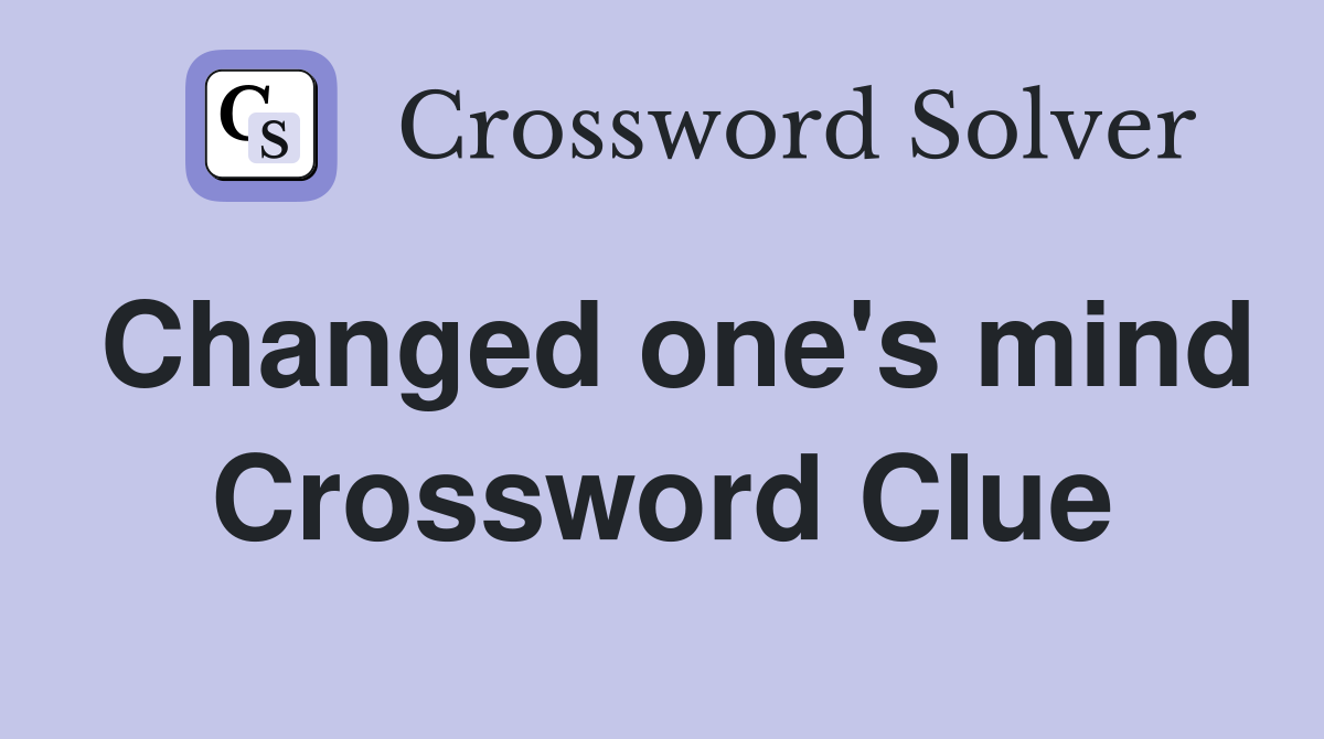 Changed one's mind Crossword Clue