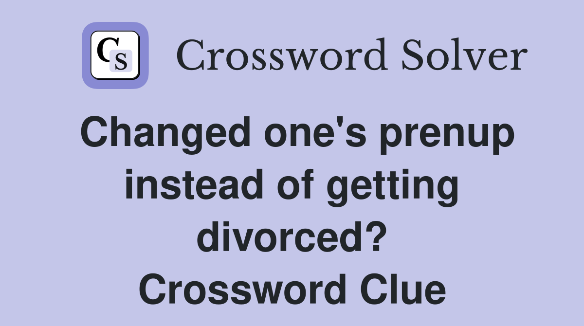 Changed one's prenup instead of getting divorced? Crossword Clue