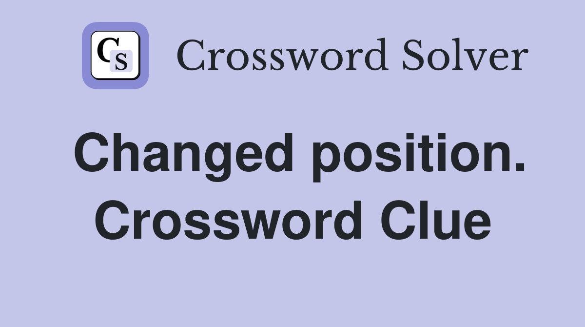 Changed position. Crossword Clue