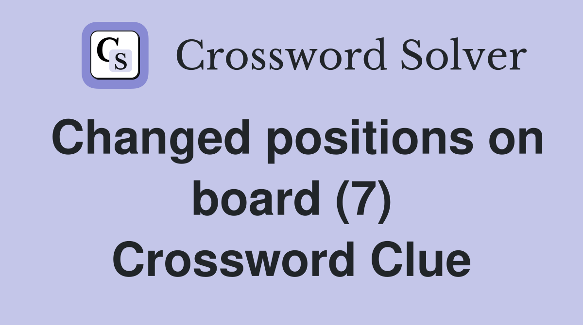 Changed positions on board (7) Crossword Clue