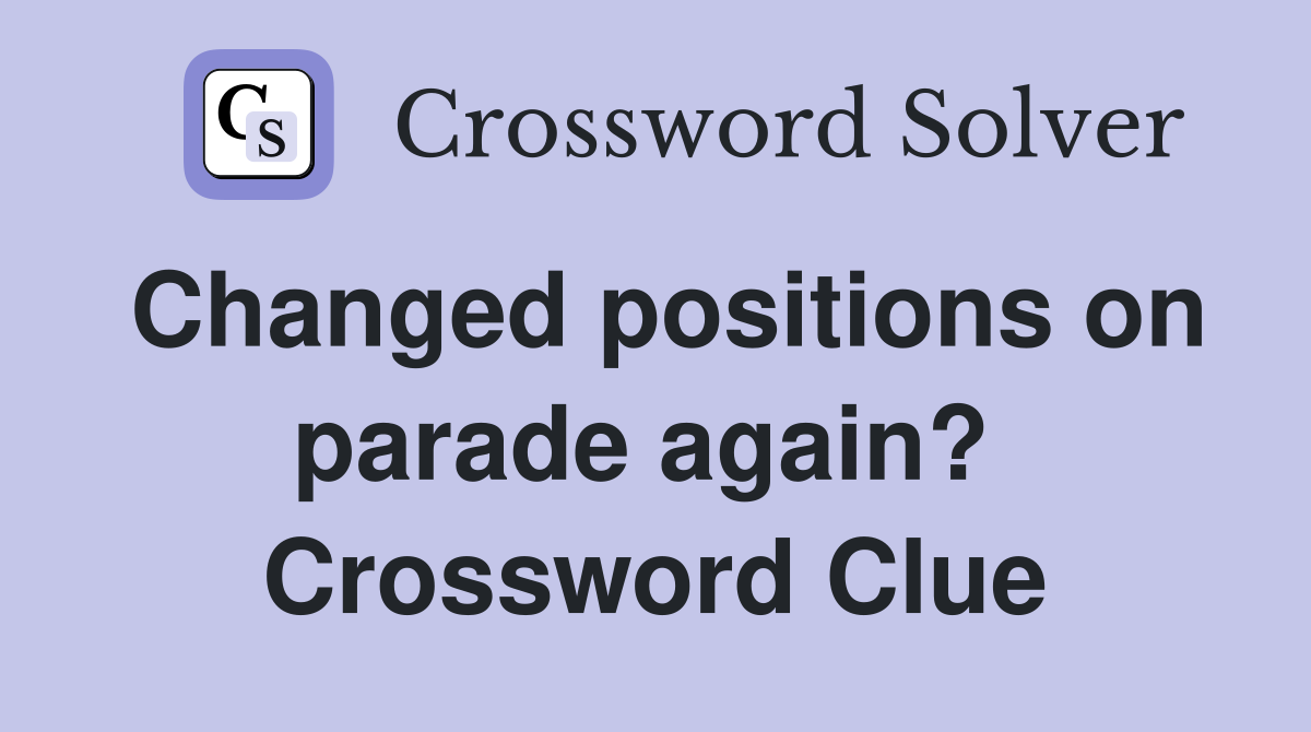 Changed positions on parade again?  Crossword Clue