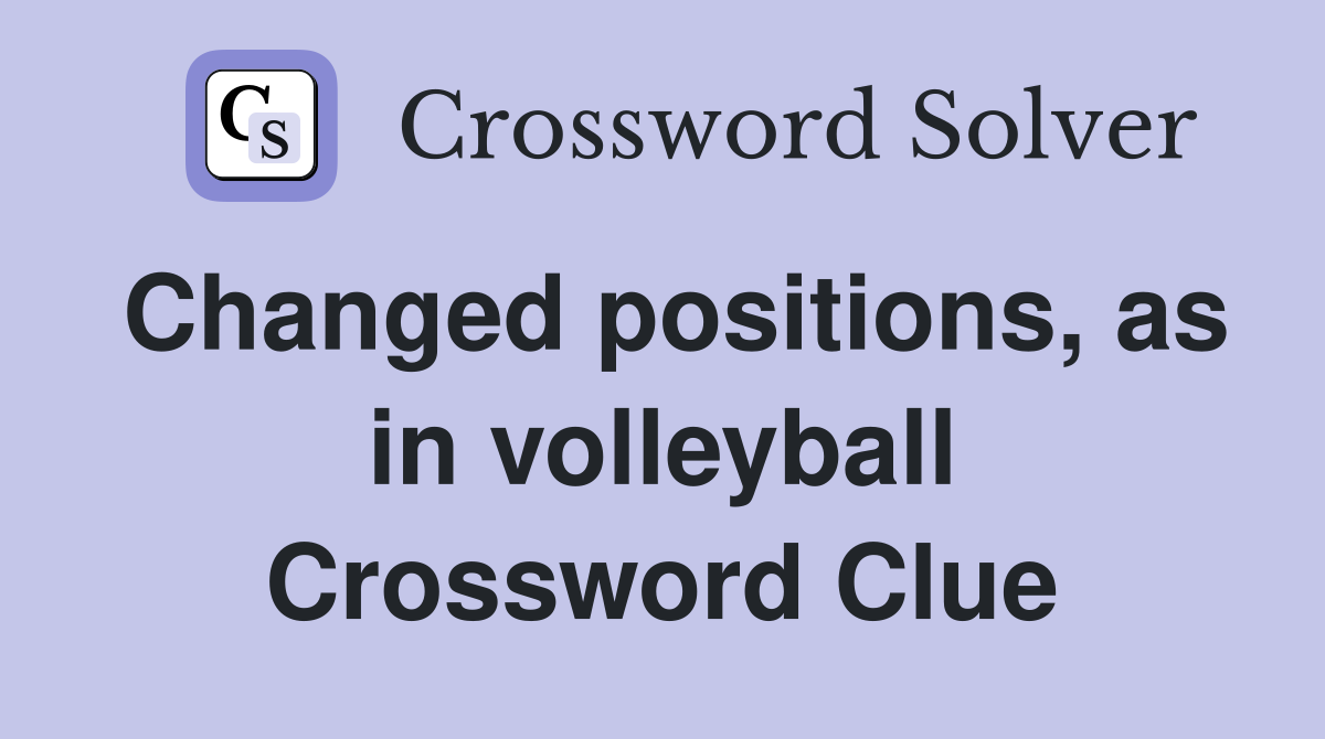 Changed positions, as in volleyball Crossword Clue