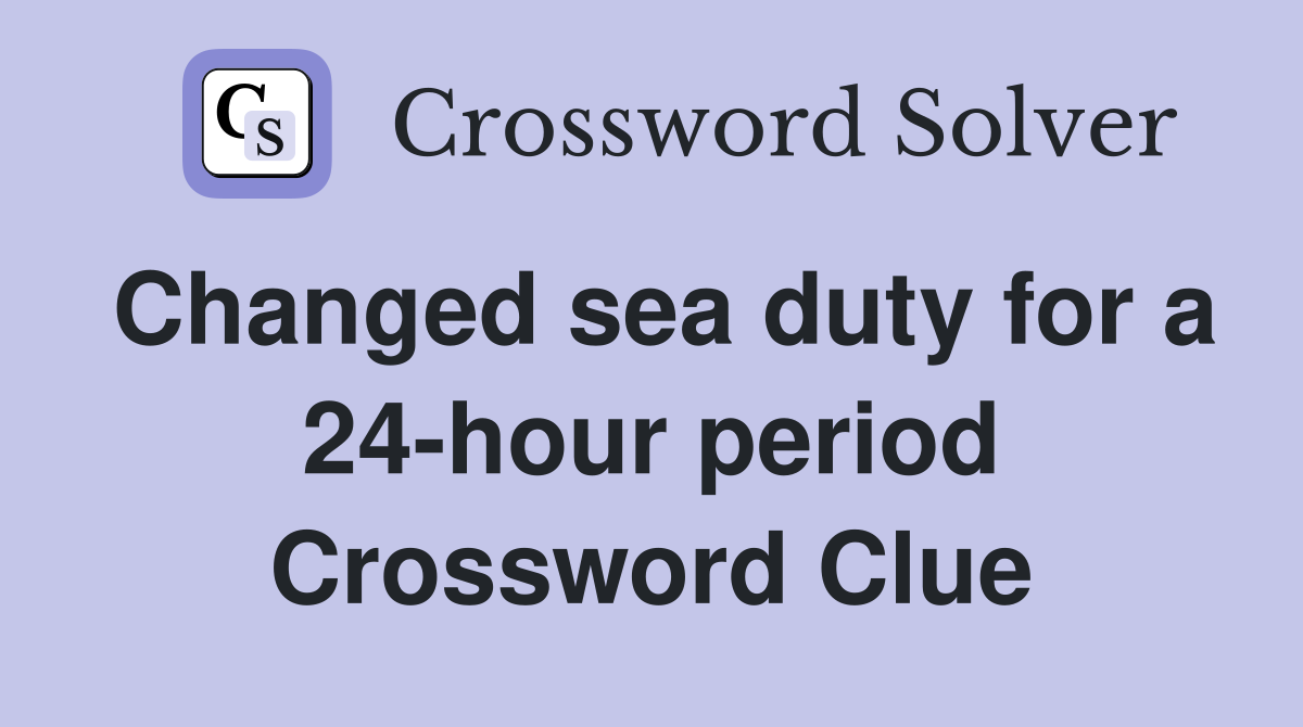 Changed sea duty for a 24-hour period Crossword Clue