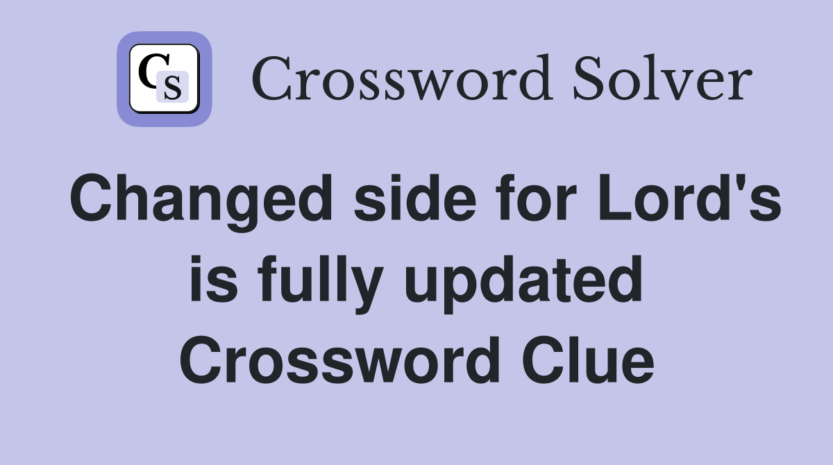 Changed side for Lord's is fully updated Crossword Clue