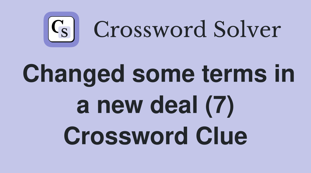 Changed some terms in a new deal (7) Crossword Clue