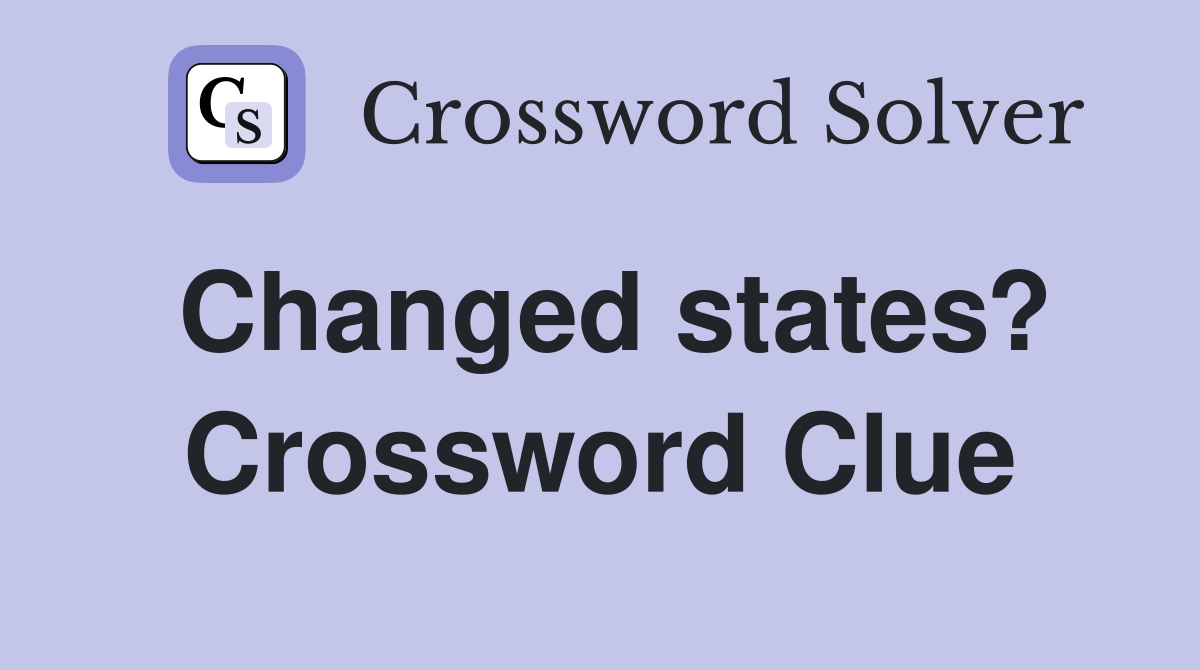 Changed states? Crossword Clue