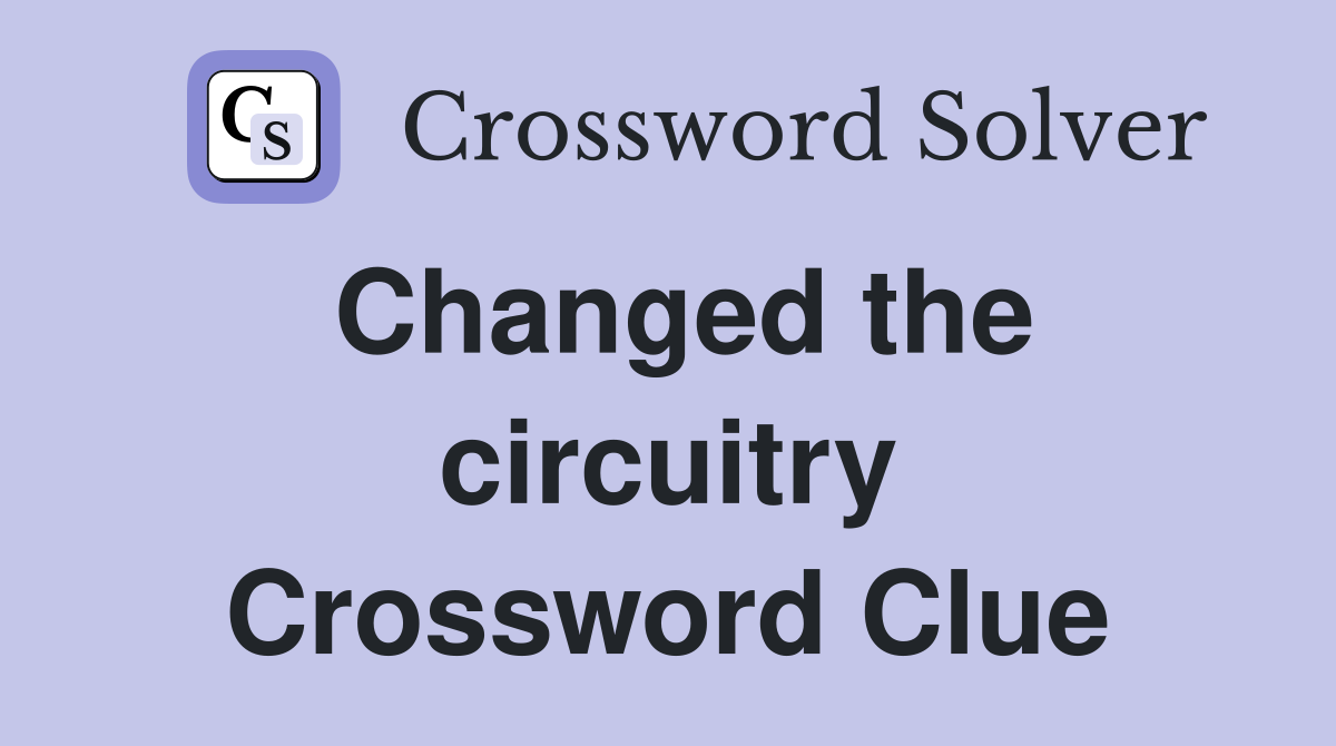 Changed the circuitry Crossword Clue