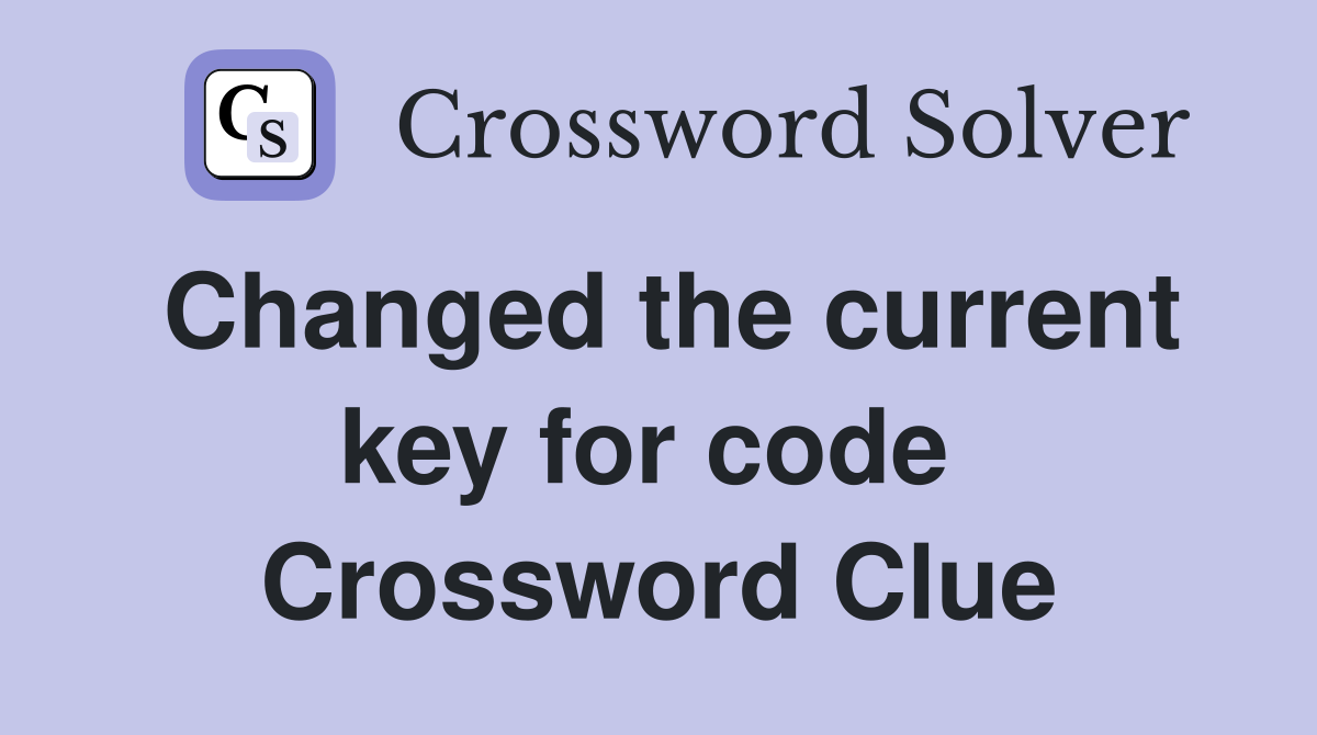 Changed the current key for code  Crossword Clue