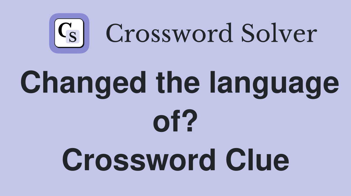 Changed the language of? Crossword Clue
