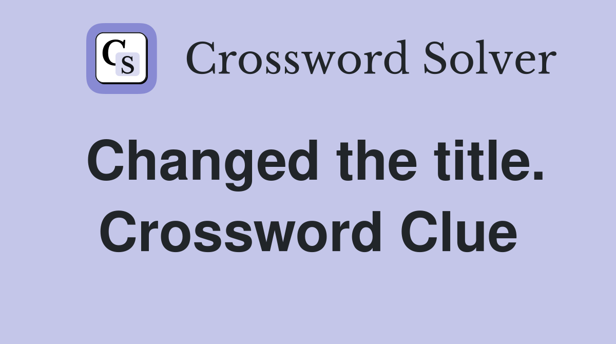 Changed the title. Crossword Clue