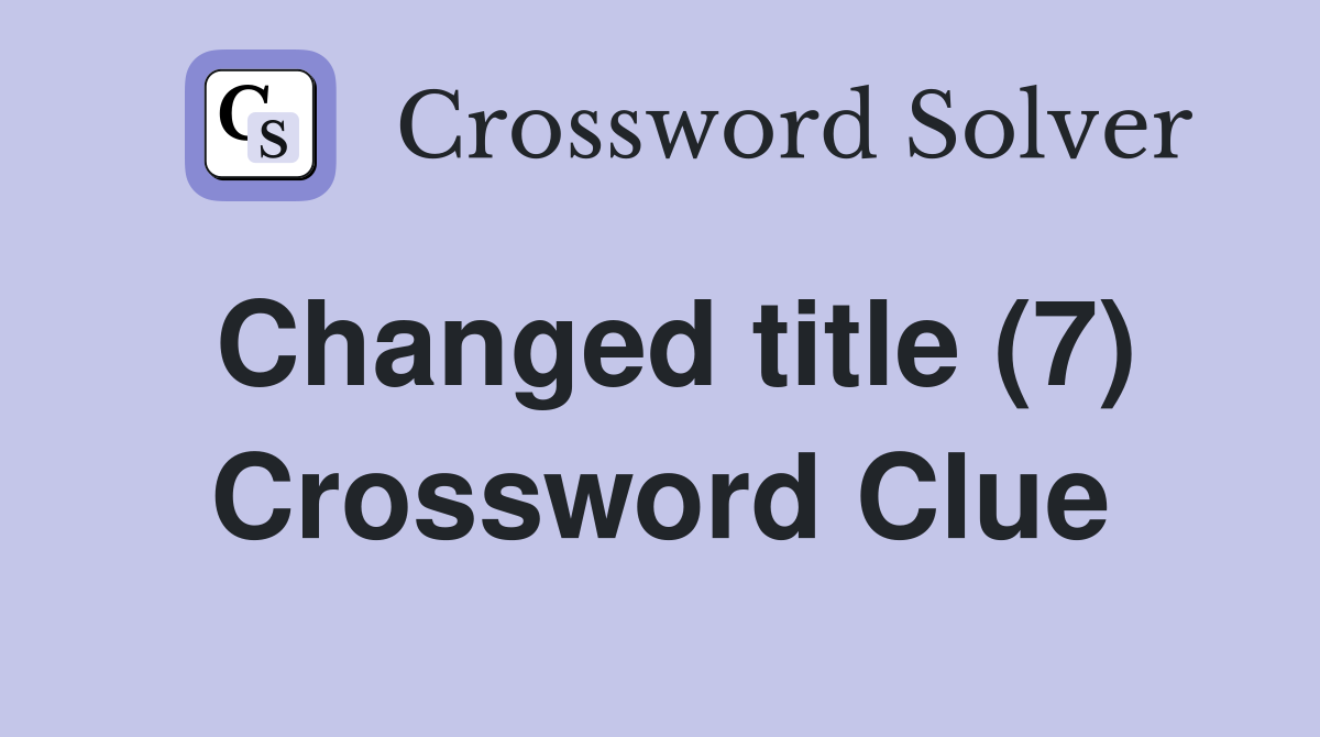 Changed title (7) Crossword Clue